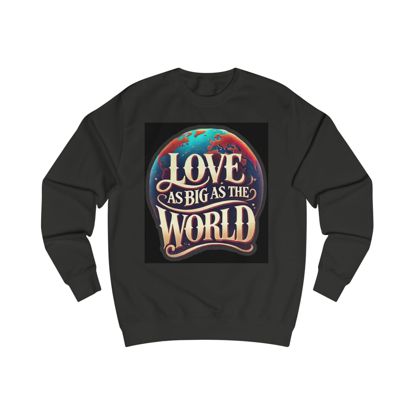 Love As Big As The World Unisex Sweatshirt - Promoting Love and Unity